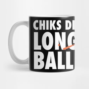 Chicks Dig The Long Ball - Baseball Mug